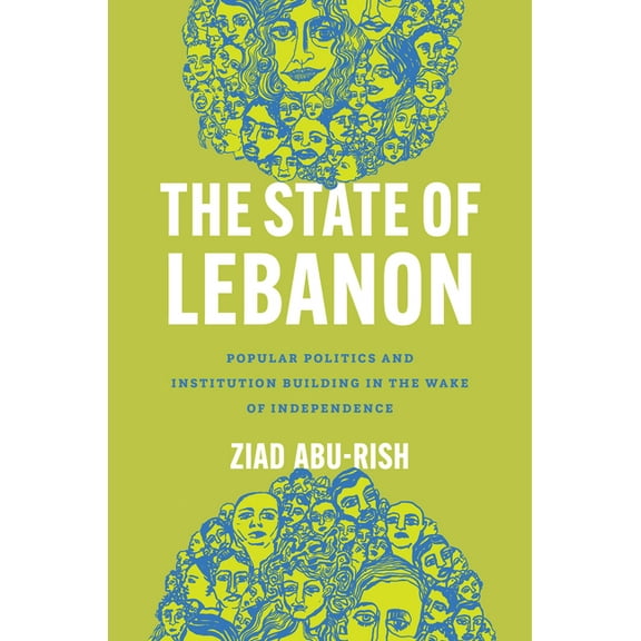 Stanford Studies in Middle Eastern and I The State of Lebanon: Popular Politics and Institution Building in the Wake of Independence, (Paperback)