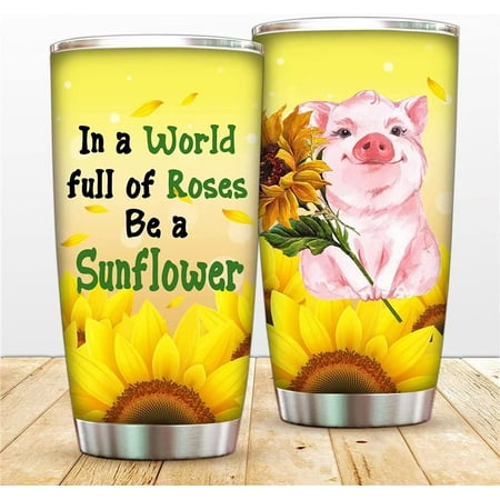 

You Are My Sunshine Sunflower Tumbler Coffee Mug In A World Full Of Roses Be A Sunflower Vacuum Insulated Stainless Steel Tumbler with Lid And Straw Pig Sport Jug (20 oz)