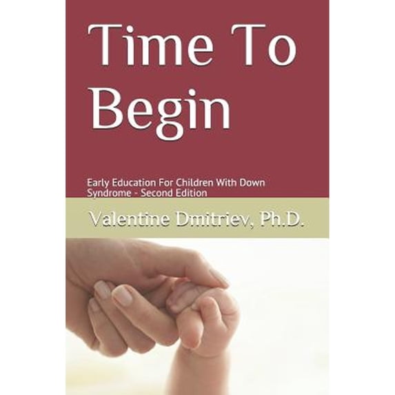 Pre-Owned Time To Begin: Early Education For Children With Down Syndrome - Second Edition (Paperback) by Valentine Dmitriev