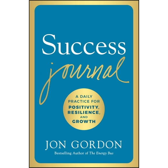 Jon Gordon: Success Journal: A Daily Practice for Positivity, Resilience, and Growth (Hardcover)
