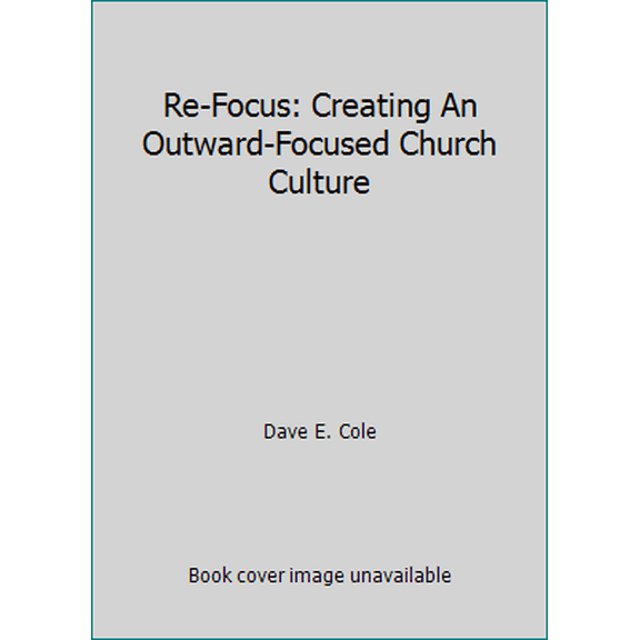 Pre-Owned Re-Focus: Creating An Outward-Focused Church Culture (Paperback) 1946210048 9781946210043