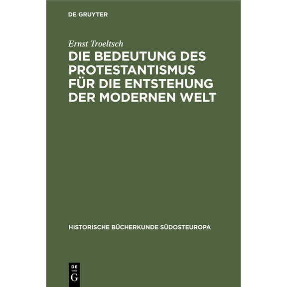 Historische BÃ¼cherkunde SÃ¼dosteuropa Die Bedeutung Des Protestantismus FÃ¼r Die Entstehung Der Modernen Welt, Book 2, (Hardcover)