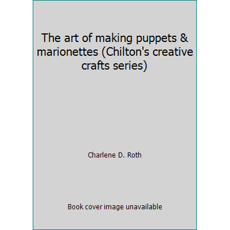 The art of making puppets & marionettes (Chilton's creative crafts series), Used [Hardcover]