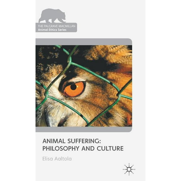 Palgrave MacMillan Animal Ethics Animal Suffering: Philosophy and Culture, (Hardcover)