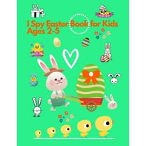 I spy Easter Book for Kids Ages 2-5 : Activity and Guessing Book for Toddlers and Preschoolers. Find Bunnies, Easter Eggs, Chicks and Many More (Paperback)