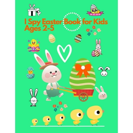 I spy Easter Book for Kids Ages 2-5 : Activity and Guessing Book for Toddlers and Preschoolers. Find Bunnies, Easter Eggs, Chicks and Many More (Paperback)