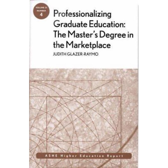 Pre-Owned Professionalizing Graduate Education : The Master's Degree in the Marketplace (Paperback) 9780787983611