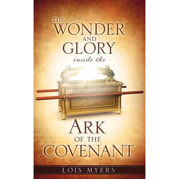 The Wonder and Glory inside the Ark of the Covenant, (Paperback)