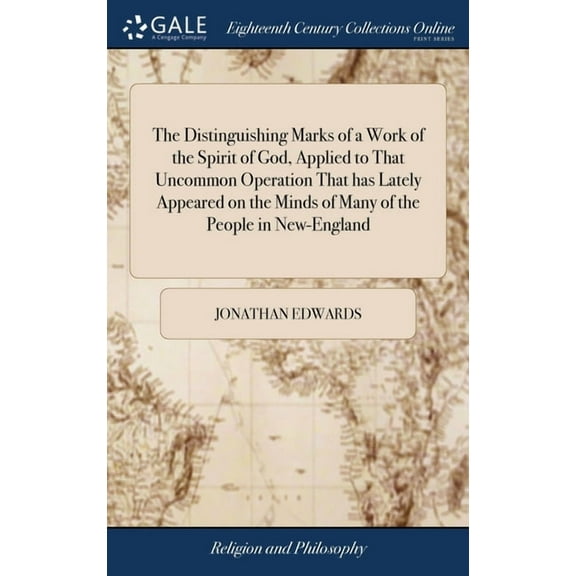 The Distinguishing Marks of a Work of the Spirit of God, Applied to That Uncommon Operation That has Lately Appeared on the Minds of Many of the People in New-England (Hardcover)