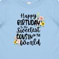 thumbnail image 4 of Inktastic Happy Birthday to the Sweetest Cousin in the World Girls Baby T-Shirt, 4 of 5