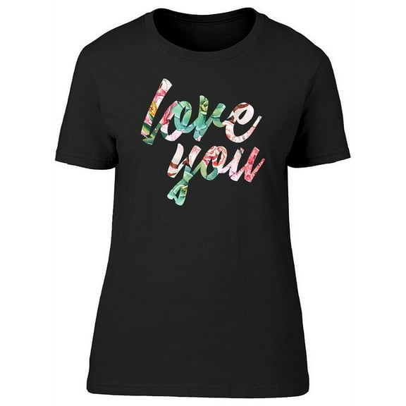 Flowers Texture Love You Tee Women's -Image by Shutterstock