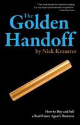 Pre-Owned The Golden Handoff: How to Buy and Sell a Real Estate Agent's Business (Paperback) 0996814604 9780996814607