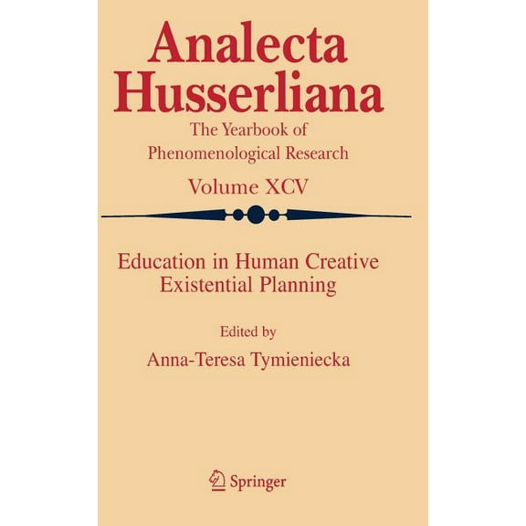 Analecta Husserliana Education in Human Creative Existential Planning, Book 95, (Hardcover)