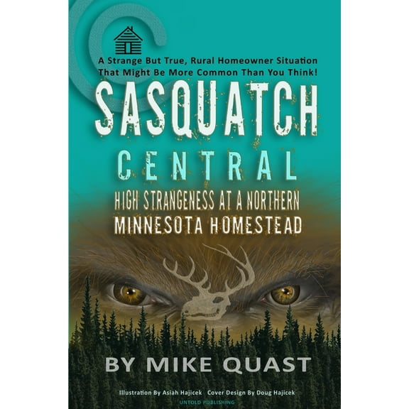 Sasquatch Chronicles Sasquatch Central: High Strangeness at a Northern Minnesota Homestead, Book 4, (Paperback)