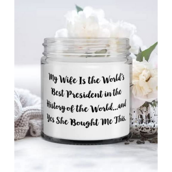Brilliant Husband Candle, My Wife Is the World's Best President in the History of the World, Present For Husband, Unique From Wife