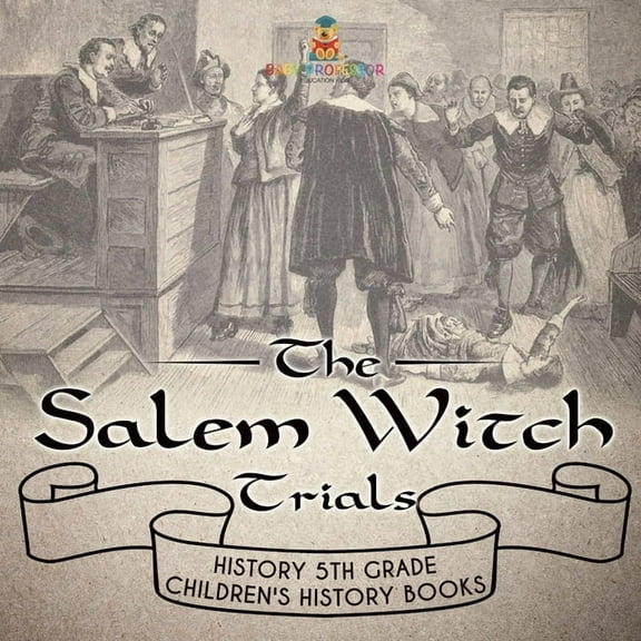 The Salem Witch Trials - History 5th Grade Children's History Books, (Paperback)