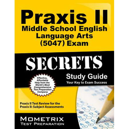 Praxis II Middle School English Language Arts (5047) Exam Secrets Study Guide : Praxis II Test Review for the Praxis II: Subject