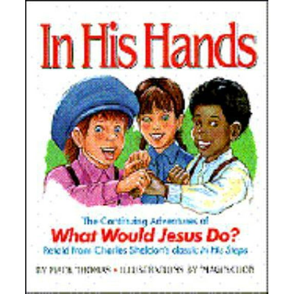 Pre-Owned In His Hands: The Continuing Adventures of What Would Jesus Do? (Hardcover) 0945564449 9780945564447