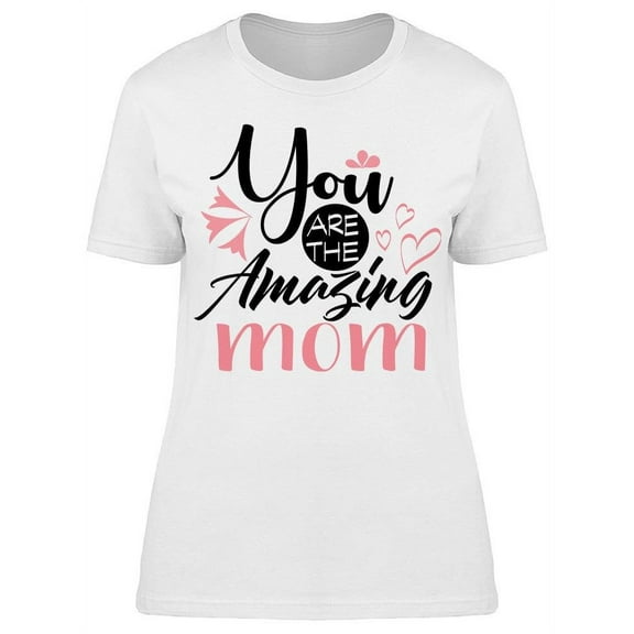 You Are The Amazing Mom T-Shirt Women -Image by Shutterstock, Female Large