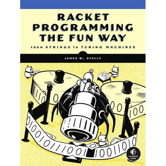 Racket Programming the Fun Way: From Strings to Turing Machines (Paperback)