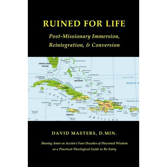 Ruined for Life: Post-Missionary Immersion, Reintegration, Conversion Paperback 1733047506 9781733047500 David Masters D.Min.
