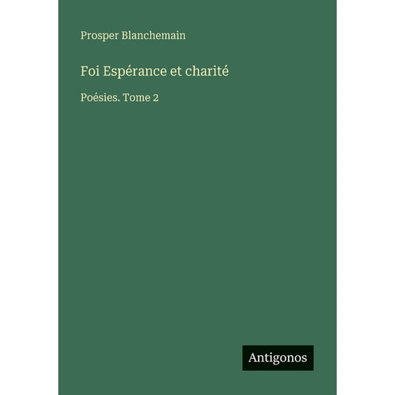 Foi Espérance et charité: Poésies. Tome 2, (Paperback)