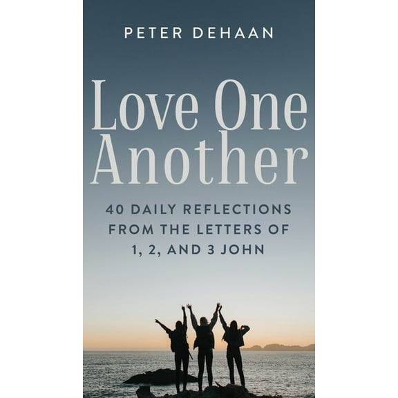 40-Day Bible Study Love One Another: 40 Daily Reflections from the letters of 1, 2, and 3 John, Book 9, (Hardcover)