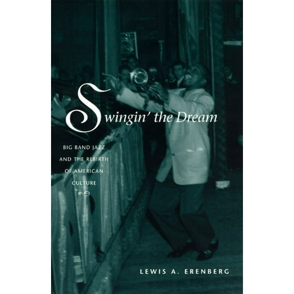 Swingin' the Dream : Big Band Jazz and the Rebirth of American Culture (Paperback)