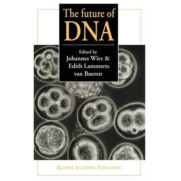 The Future of DNA: Proceedings of an International If Gene Conference on Presuppositions in Science and Expectations in , (Hardcover)