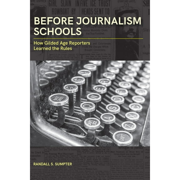 Journalism in Perspective: Before Journalism Schools : How Gilded Age Reporters Learned the Rules (Hardcover)