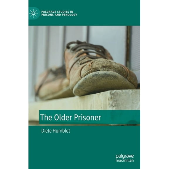 Palgrave Studies in Prisons and Penology The Older Prisoner, (Hardcover)