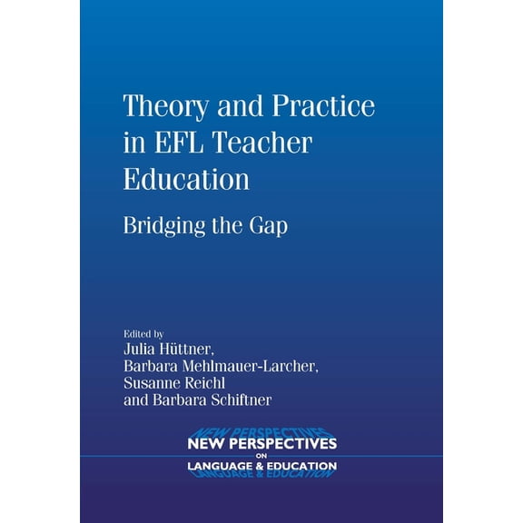 New Perspectives on Language and Educati Theory Practice Efl Teacher Education PB: Bridging the Gap, Book 22, (Paperback)