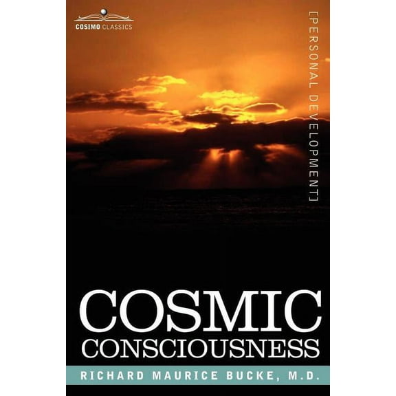 Cosmic Consciousness: A Study in the Evolution of the Human Mind, (Paperback)