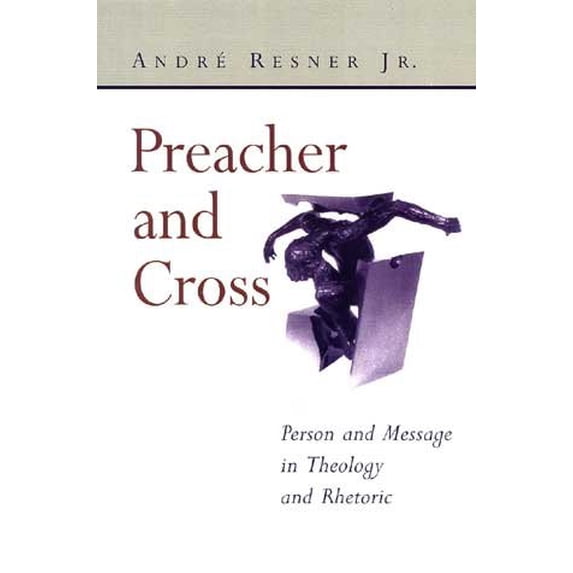 Pre-Owned Preacher and Cross: Person and Message in Theology and Rhetoric (Paperback) 0802846408 9780802846402