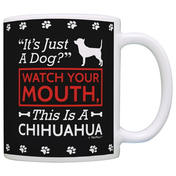 ThisWear Dog Lover Gifts Watch Your Mouth This is a Chihuahua Funny Dog 11 ounce Coffee Mug Black