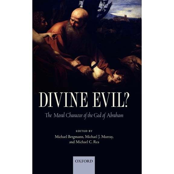 Divine Evil?: The Moral Character of the God of Abraham, (Hardcover)