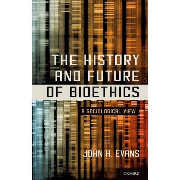 The History and Future of Bioethics: A Sociological View, (Paperback)