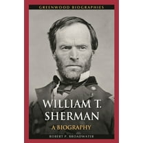 Greenwood Biographies William T. Sherman: A Biography, (Hardcover)