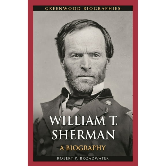 Greenwood Biographies William T. Sherman: A Biography, (Hardcover)