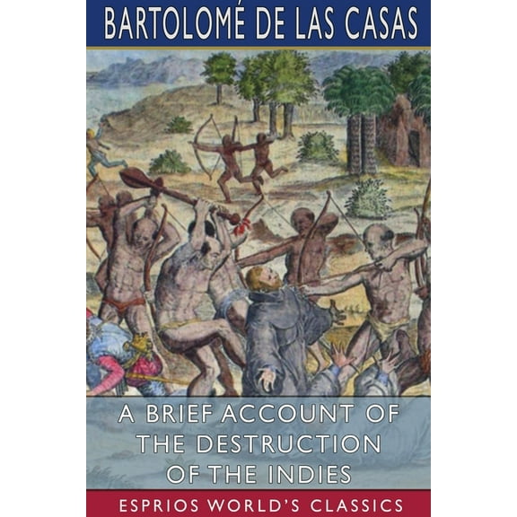 A Brief Account of the Destruction of the Indies (Esprios Classics), (Paperback)