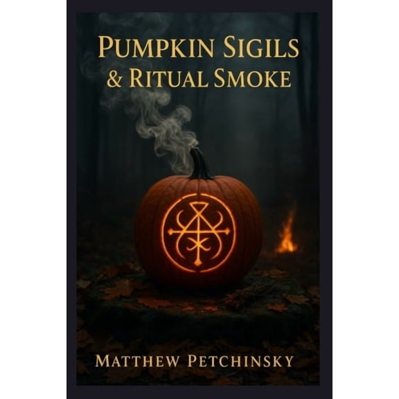 Apophis's Magick Pumpkin Sigils & Ritual Smoke, (Paperback)