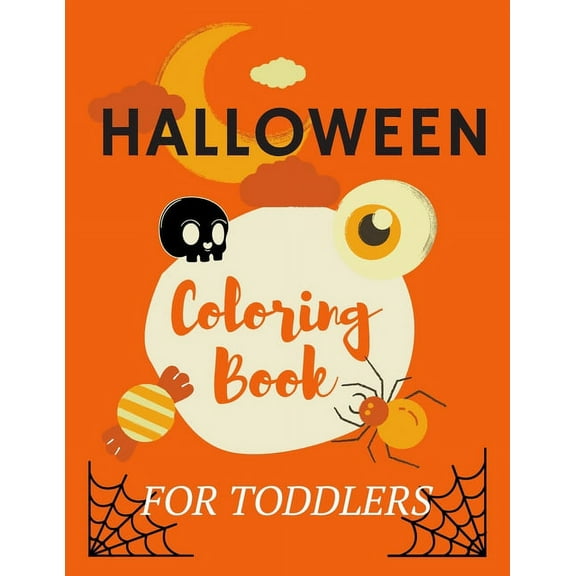 Halloween coloring books for toddlers: happy halloween coloring book for creative chidren /A Collection of Coloring Pages with Scary Spooky Cute Things Such as Zombies;Ghosts, Witches, Bats and More (