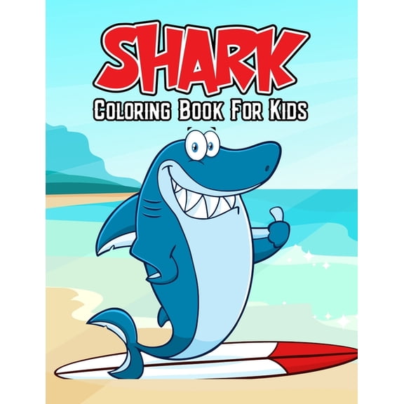 Shark Coloring Book for Kids: Fun, Unique and Relaxing Coloring Activity Book for Beginner, Toddler, Preschooler & K, (Paperback)