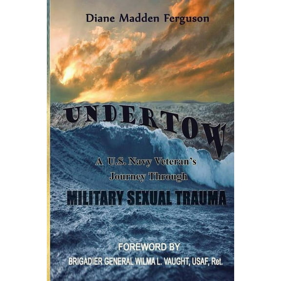 Undertow: A US Navy Veteran's Journey Through Military Sexual Trauma, (Paperback)