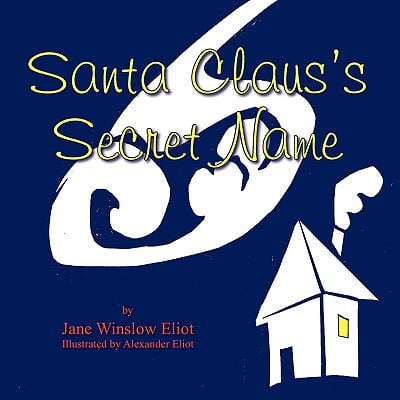 Santa Claus's Secret Name : A Guessing Game to Be Read Aloud and Played