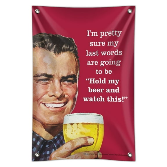 I'm Pretty Sure Last Words Going to Be Hold My Beer Watch This Funny Humor Home Business Office Sign