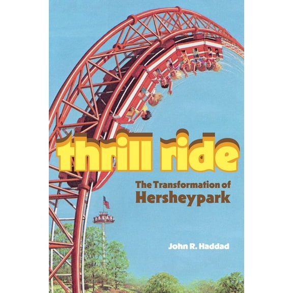 Keystone Books Thrill Ride: The Transformation of Hersheypark, (Paperback)