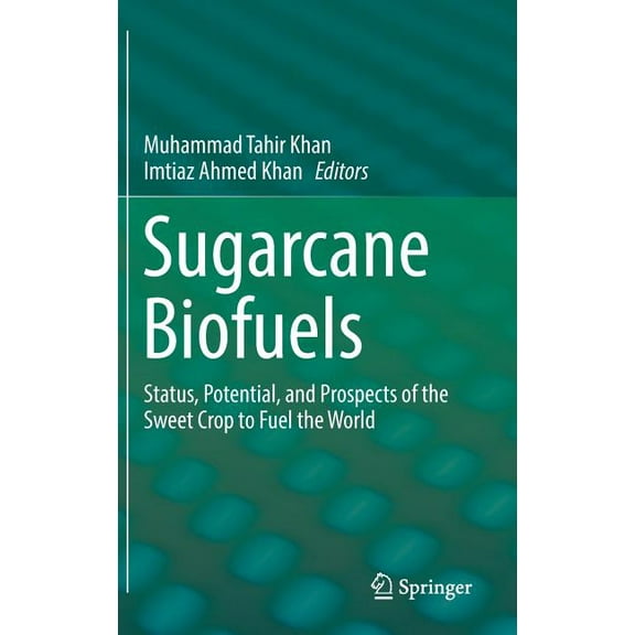 Sugarcane Biofuels: Status, Potential, and Prospects of the Sweet Crop to Fuel the World, (Hardcover)