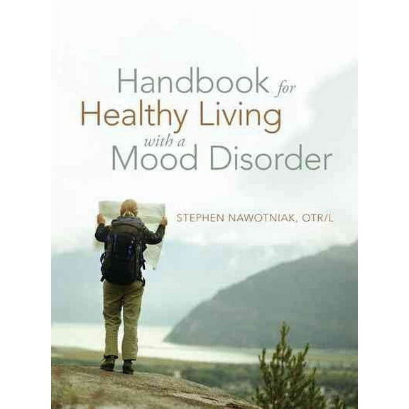 Handbook for Healthy Living with a Mood Disorder Paperback Stephen Nawotniak