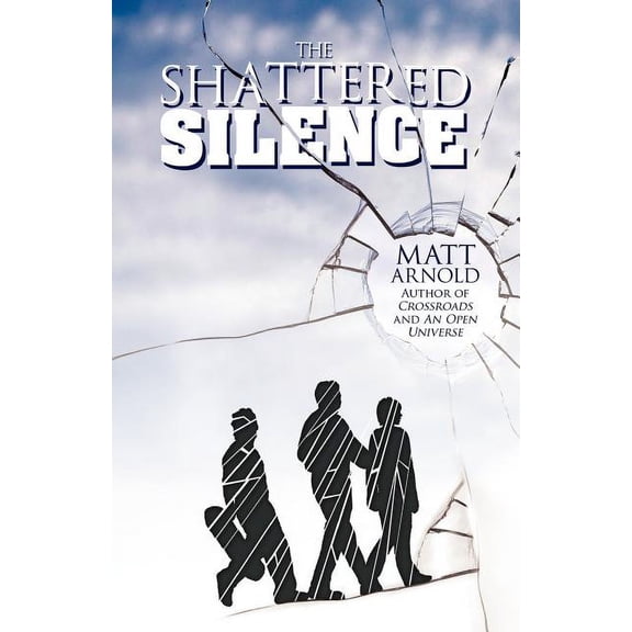 The Shattered Silence (Paperback) by Matt Arnold